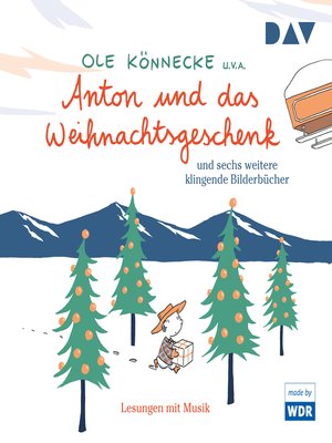 cover image of Anton und das Weihnachtsgeschenk und acht weitere klingende Bilderbücher (Szenische Lesungen mit Musik)